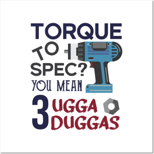 Torque wrench or Torque to Spec? You mean 3 ugga duggas Posters and Art